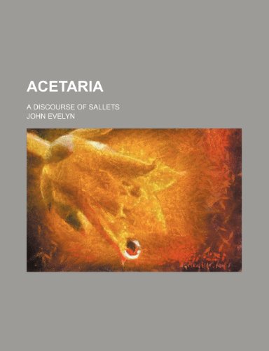 Acetaria; A Discourse of Sallets (9781236216625) by Evelyn, John