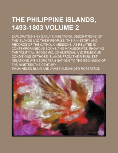 The Philippine Islands, 1493-1803 Volume 2; explorations by early navigators, descriptions of the islands and their peoples, their history and records ... and manuscripts, showing the political, ec (9781236218384) by Blair, Emma Helen