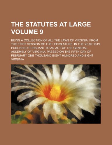 9781236219268: The statutes at large Volume 9 ; being a collection of all the laws of Virginia, from the first session of the legislature, in the year 1619. ... on the fifth day of February one thousan