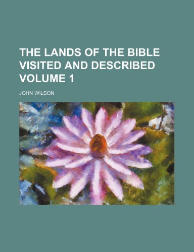 The lands of the Bible visited and described Volume 1 (9781236221056) by Wilson, John