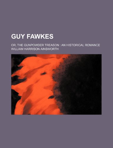 Guy Fawkes; or, The gunpowder treason an historical romance (9781236221230) by Ainsworth, William Harrison