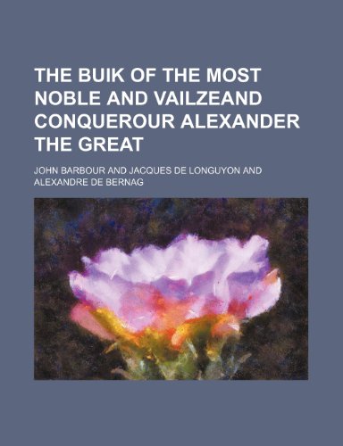 The Buik of the most noble and vailzeand conquerour Alexander the Great (9781236221322) by Barbour, John
