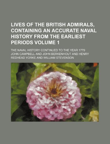 Lives of the British admirals, containing an accurate naval history from the earliest periods Volume 1; the naval history continued to the year 1779 (9781236222282) by Campbell, John