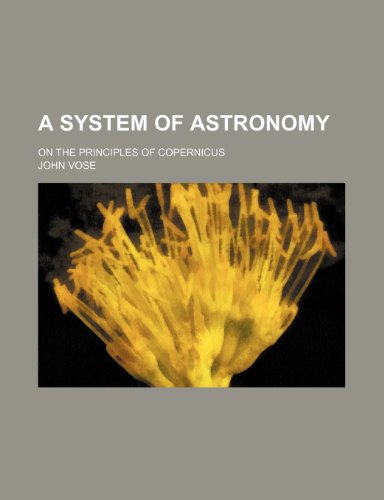 9781236222657: A system of astronomy; on the principles of Copernicus