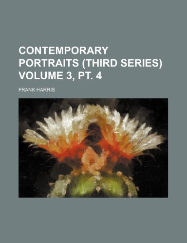 Contemporary Portraits (Third Series) Volume 3, PT. 4 (9781236224200) by Frank Harris