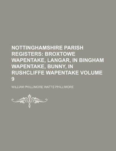 9781236224620: Nottinghamshire Parish Registers Volume 9; Broxtowe Wapentake, Langar, in Bingham Wapentake, Bunny, in Rushcliffe Wapentake