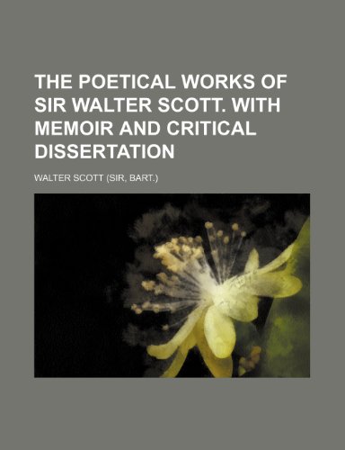 The Poetical Works of Sir Walter Scott. with Memoir and Critical Dissertation (9781236225535) by Scott, Walter