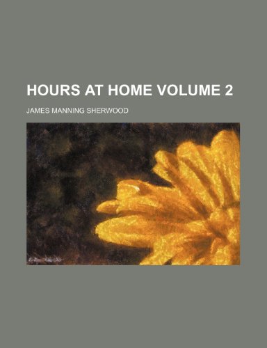 Hours at home Volume 2 (9781236226693) by Sherwood, James Manning