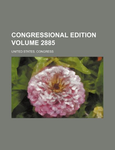 Congressional edition Volume 2885 (9781236230003) by Congress, United States.