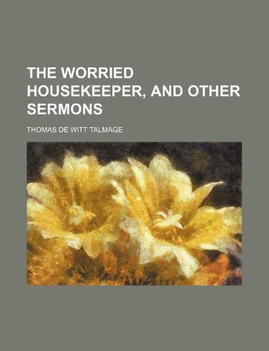 The worried housekeeper, and other sermons (9781236231062) by Talmage, Thomas De Witt