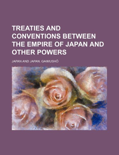 Treaties and conventions between the empire of Japan and other powers (9781236231697) by Japan