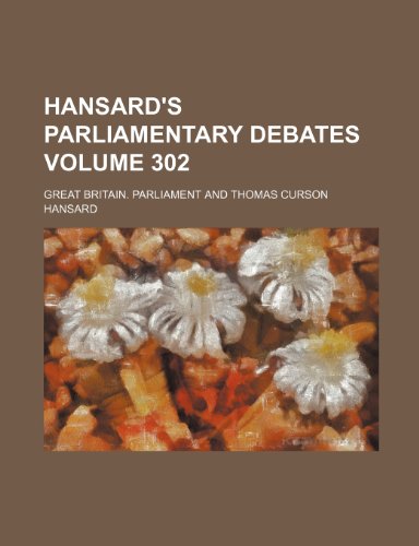 Hansard's parliamentary debates Volume 302 (9781236231871) by Parliament, Great Britain.