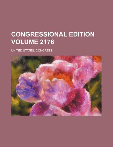 Congressional edition Volume 2176 (9781236232427) by Congress, United States.