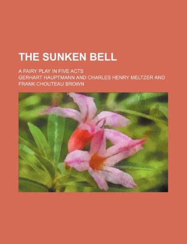 The sunken bell; a fairy play in five acts (9781236233349) by Gerhart Hauptmann