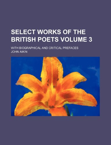 Select works of the British poets Volume 3 ; with biographical and critical prefaces (9781236234025) by Aikin, John