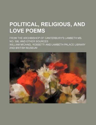 Political, religious, and love poems; From the Archbishop of Canterbury's Lambeth ms. no. 306, and other sources (9781236234193) by Rossetti, William Michael