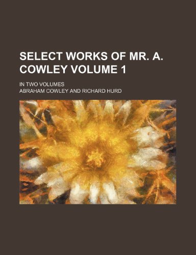 Select works of Mr. A. Cowley Volume 1; in two volumes (9781236237279) by Cowley, Abraham