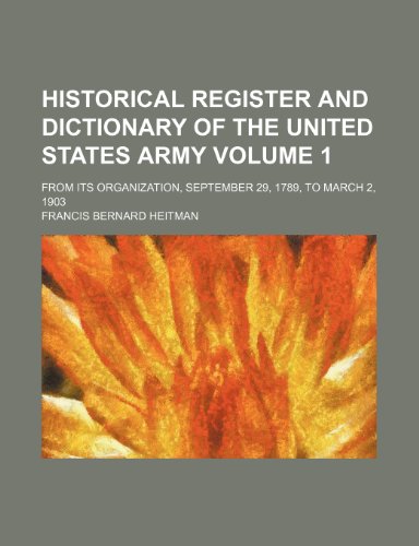 9781236237729: Historical register and dictionary of the United States Army Volume 1; from its organization, September 29, 1789, to March 2, 1903