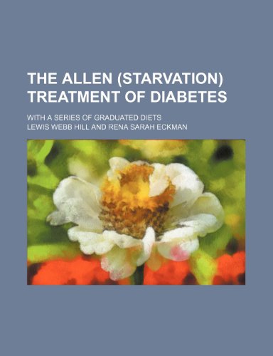 9781236238535: The Allen (starvation) treatment of diabetes; with a series of graduated diets