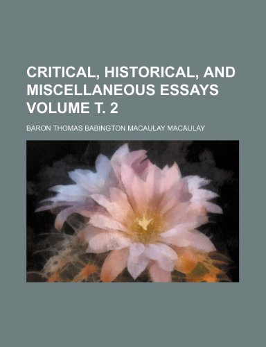 Critical, historical, and miscellaneous essays Volume Ñ‚. 2 (9781236238719) by Thomas Babington Macaulay