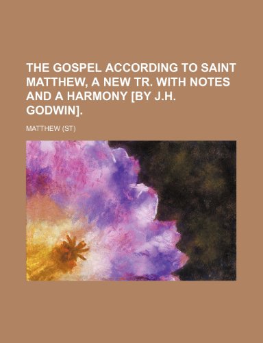 The Gospel according to saint Matthew, a new tr. with notes and a harmony [by J.H. Godwin]. (9781236240026) by Matthew