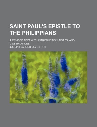 Saint Paul's Epistle to the Philippians; a revised text with introduction, notes, and dissertations (9781236242716) by Lightfoot, Joseph Barber