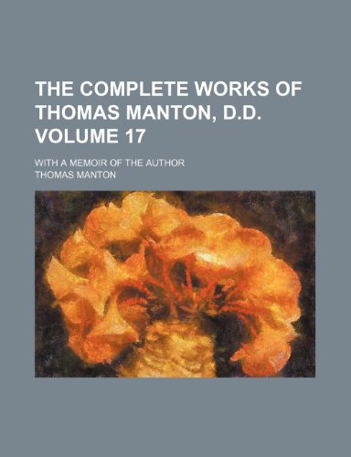 The complete works of Thomas Manton, D.D. Volume 17; with a memoir of the author (9781236244581) by Manton, Thomas