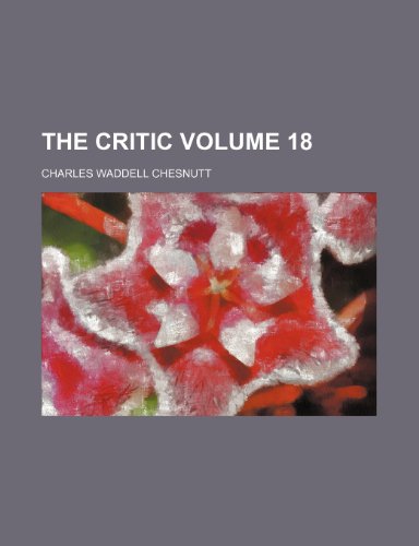 The critic Volume 18 (9781236246080) by Chesnutt, Charles Waddell