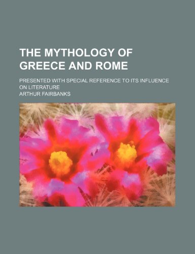 The mythology of Greece and Rome; presented with special reference to its influence on literature (9781236248060) by Fairbanks, Arthur