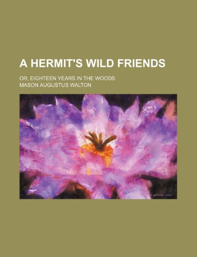 9781236252524: A Hermit's Wild Friends; Or, Eighteen Years in the Woods