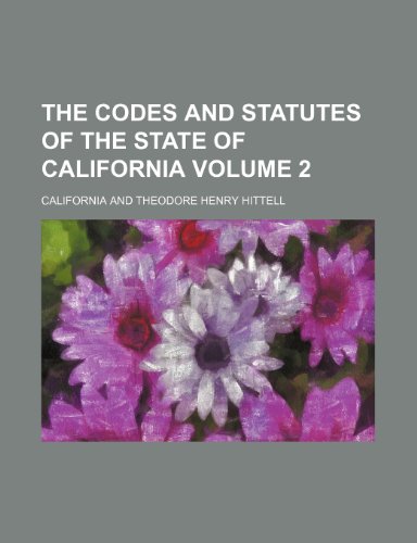 The codes and statutes of the State of California Volume 2 (9781236253002) by California