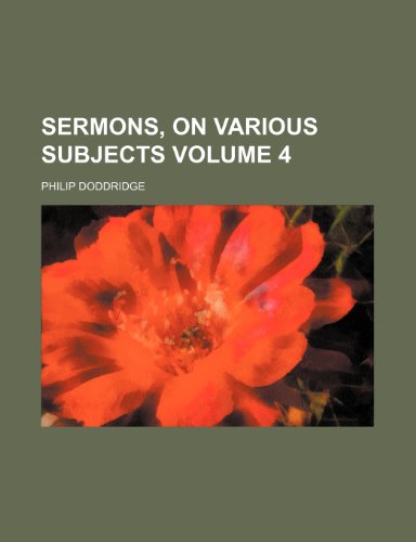 Sermons, on various subjects Volume 4 (9781236254382) by Doddridge, Philip