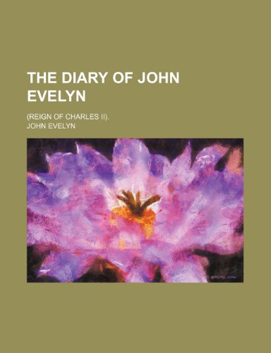 9781236255686: The diary of John Evelyn; (reign of Charles II).