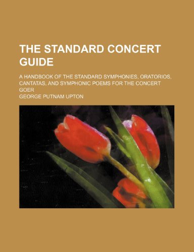 Beispielbild fr The Standard Concert Guide; A Handbook of the Standard Symphonies, Oratorios, Cantatas, and Symphonic Poems for the Concert Goer zum Verkauf von medimops