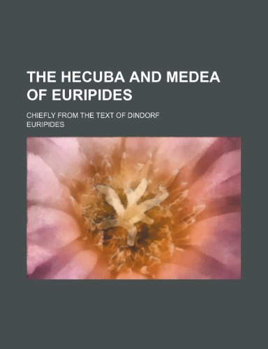 The Hecuba and Medea of Euripides; chiefly from the text of Dindorf (9781236256485) by Euripides