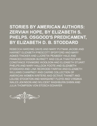 Stories by American Authors; Zerviah Hope, by Elizabeth S. Phelps. Osgood's predicament, by Elizabeth D. B. Stoddard (9781236257772) by Davis, Rebecca Harding
