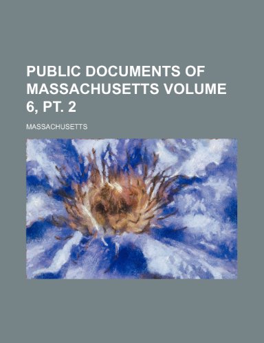 Public documents of Massachusetts Volume 6, pt. 2 (9781236260307) by Massachusetts