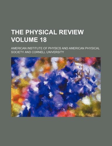 The physical review Volume 18 (9781236262967) by Physics, American Institute Of