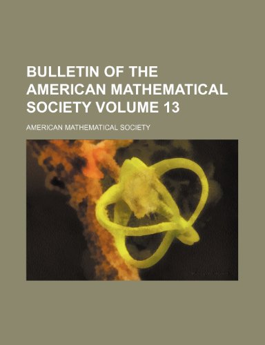 Bulletin of the American Mathematical Society Volume 13 (9781236264381) by Society, American Mathematical