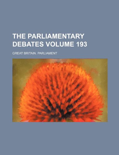 The parliamentary debates Volume 193 (9781236265999) by Parliament, Great Britain.