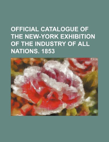 9781236266385: Official catalogue of the New-York exhibition of the industry of all nations. 1853