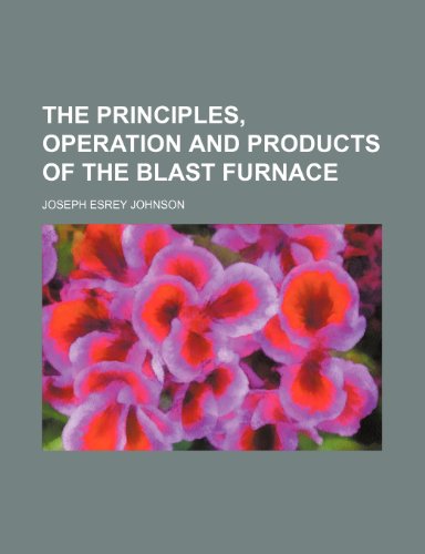 9781236267016: The Principles, Operation and Products of the Blast Furnace