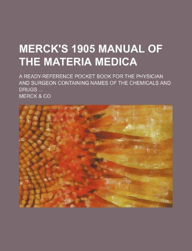 Merck's 1905 manual of the materia medica; a ready-reference pocket book for the physician and surgeon containing names of the chemicals and drugs (9781236271426) by Merck & Co