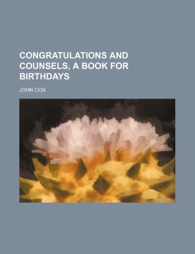 Congratulations and counsels, a book for birthdays (9781236271891) by Cox, John