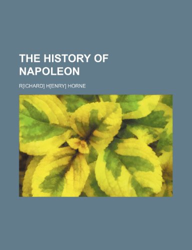 The history of Napoleon (9781236273475) by Horne, R H