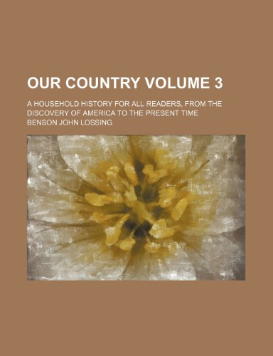 Our country Volume 3 ; a household history for all readers, from the discovery of America to the present time (9781236273659) by Lossing, Benson John