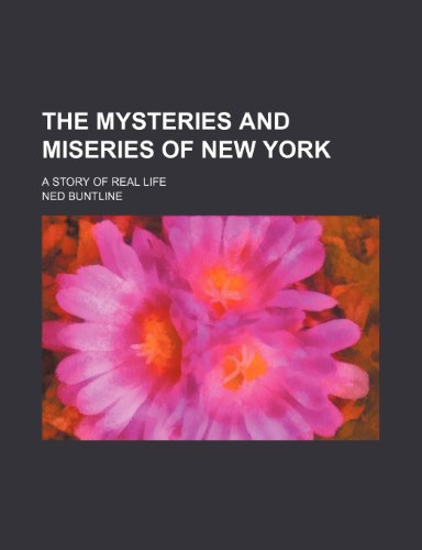9781236273949: The mysteries and miseries of New York; a story of real life