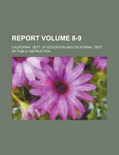 Report Volume 8-9 (9781236278678) by Education, California. Dept. Of