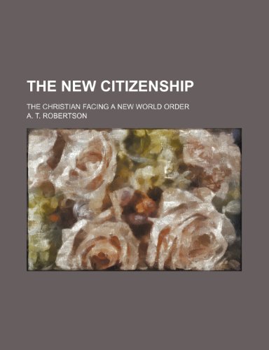 The new citizenship; the Christian facing a new world order (9781236278845) by Robertson, A. T.