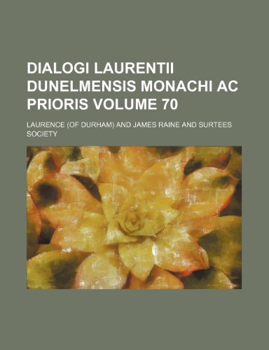 Dialogi Laurentii dunelmensis monachi ac prioris Volume 70 (9781236279064) by Laurence